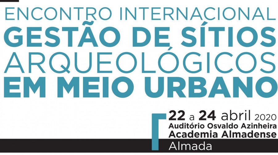 Almada recebe em Abril Encontro Internacional Gestão de Sítios Arqueológicos em Meio Urbano Inscrições abertas