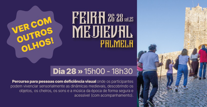 Feira Medieval de Palmela Inscreva-se no Passeio Inclusivo “Ver com Outros Olhos” - até 19 set.