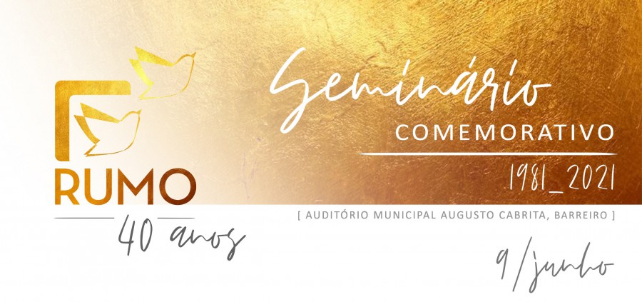 Seminário Comemorativo 2021. O ano em que RUMO celebra 40 anos desde a sua fundação.
