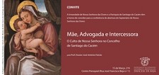 «Mãe, Advogada e Intercessora – O Culto a Nossa Senhora no Concelho de Santiago do Cacém» Conferência por José António Falcão