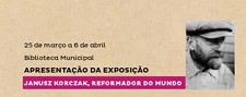 Biblioteca Municipal de Grândola Exposição «Janusz Korczak – Reformador do Mundo»