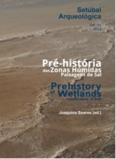 Conferência «O Sal de Setúbal: Tradição e Inovação» Apresentação do livro «Pré-história das Zonas Húmidas. Paisagens de Sal»