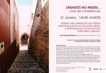 Conferência - Setúbal sob jurisdição da Ordem Militar de Santiago na Idade Média - a estruturação de um núcleo portuário urbano