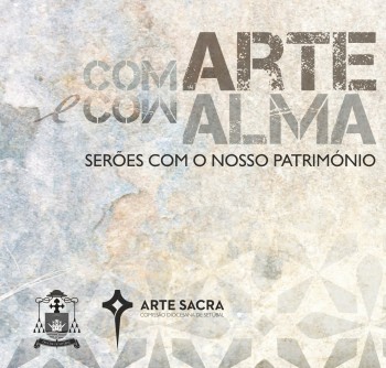 Setúbal - “Com Arte e com Alma. Serões com o nosso Património” Conversas em ambiente informal pretendem dar a conhecer o património na Diocese de Setúbal.