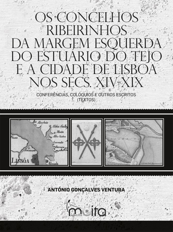 «Os Concelhos Ribeirinhos da Margem Esquerda do Estuário do Tejo e a Cidade de Lisboa nos Séculos XIV-XIX» Apresentação da obra de António Gonçalves Ventura na Biblioteca Municipal de Alhos Vedros