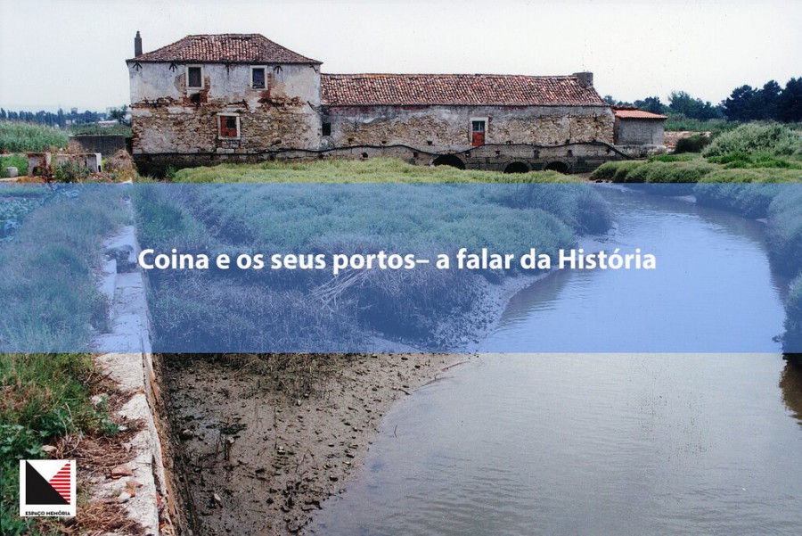 Espaço Memória vai falar-lhe sobre a história de Coina Coina e os seus portos