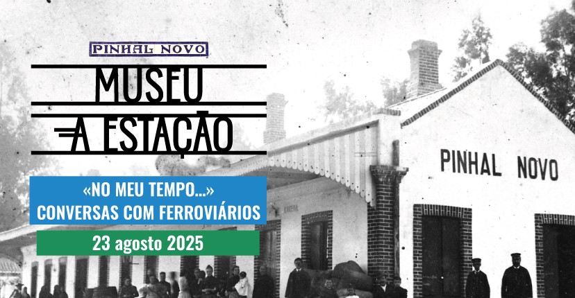 PALMELA - Museu – A Estação: participe a 23 de agosto! Visita «No Meu Tempo…» – Conversas com Ferroviários