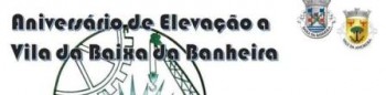Moita - Comemoração do aniversário de elevação a Vila da Baixa da Banheira