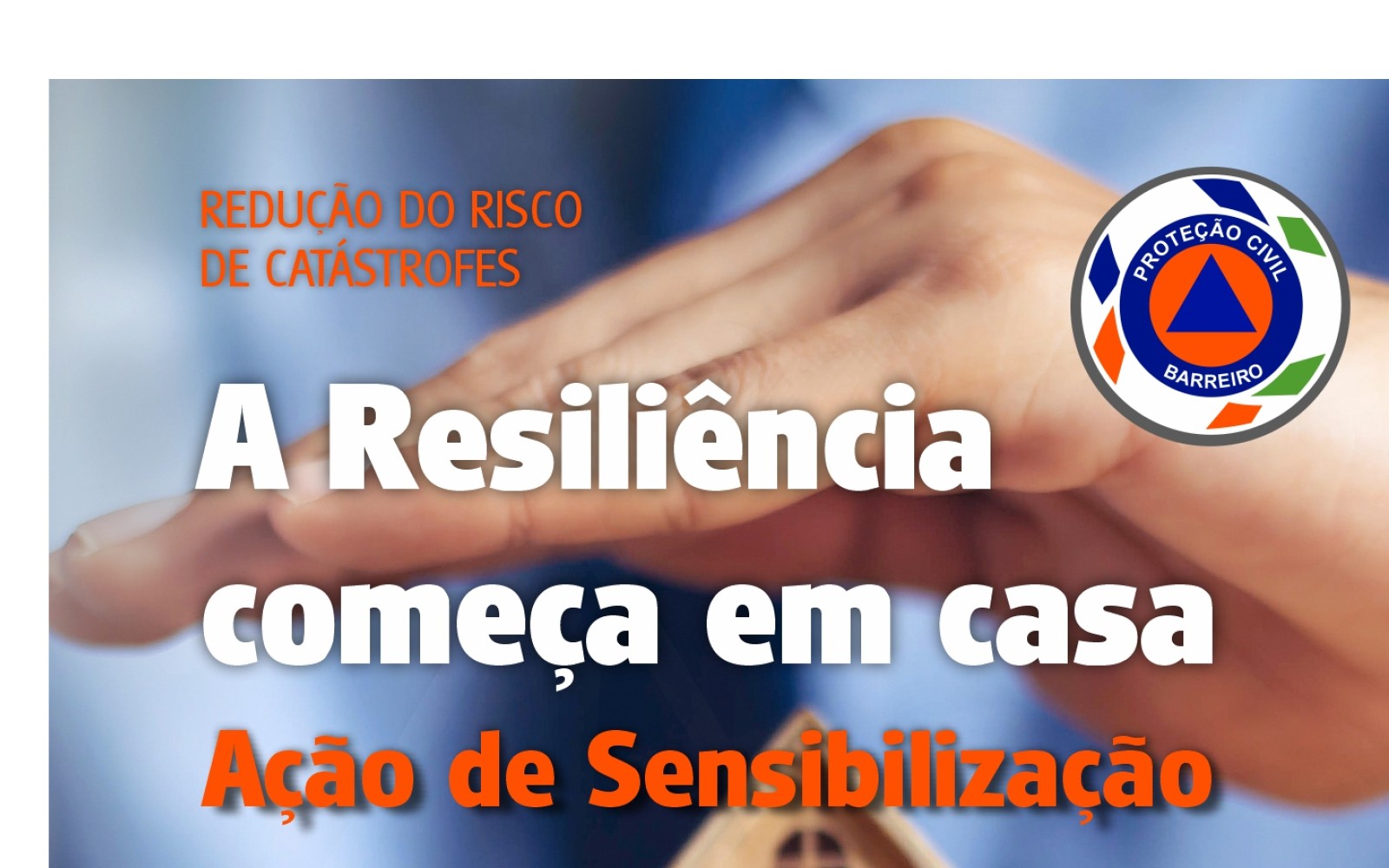 Proteção Civil do Barreiro - Preparação hoje é tranquilidade amanhã Ação de sensibilização “A resiliência começa em casa”