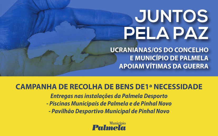 Município de Palmela e Ucranianas/os do Concelho apoiam vítimas da guerra Campanha de recolha de bens de primeira necessidade