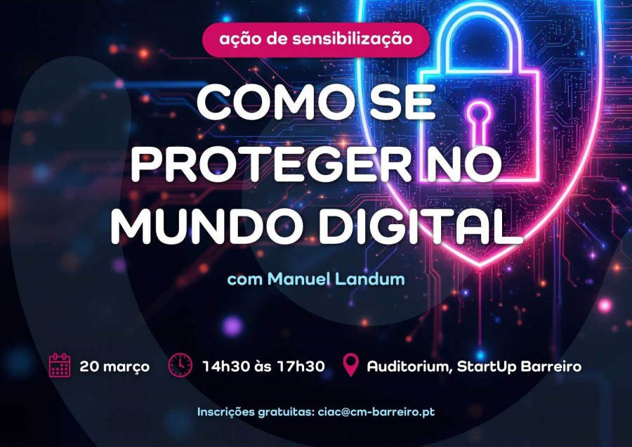 BARREIRO - Dia Mundial do Consumidor Ação de Sensibilização «Como se proteger no mundo digital» . Dia 20 de março