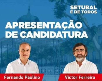 Fernando Paulino candidato do PS a presidente da Câmara Municipal de Setúbal Victor Ferreira candidato a presidente da Assembleia Municipal