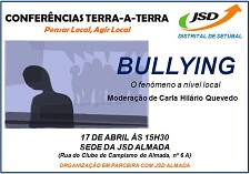 COMISSÃO POLÍTICA DISTRITAL DE SETÚBAL da JSD «DEBATES TERRA-A-TERRA» Pensar Local, Agir Local Conferência subordinada ao Bullying em Almada, hoje, dia 17 de Abril