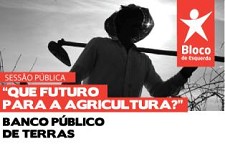Bloco de Esquerda de Palmela Promove Sessão Pública «Que Futuro Para a Agricultura?»