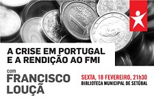Em Setúbal Sessão com Francisco Louçã «A CRISE EM PORTUGAL E A RENDIÇÃO AO FMI»