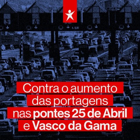 Coordenadora Distrital de Setúbal do Bloco de Esquerda CONTRA O AUMENTO DAS PORTAGENS NAS PONTES 25 DE ABRIL E VASCO DA GAMA!