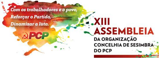 Assembleia da Organização Concelhia de Sesimbra do PCP Aprofundamento da intervenção nas várias áreas sociais do Concelho