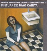 No Posto de Turismo da Moita THINGS ABOUT LOVE OR WHATEVER YOU CALL IT PINTURA DE JOÃO CARITA