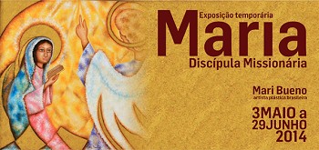 «MARIA, DISCÍPULA MISSIONÁRIA» Exposição temporária