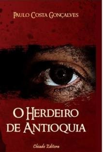 Barreiro - «O Herdeiro de Antioquia» de Paulo Costa Gonçalves Afinal é isso...«nem sempre quando olhamos, vemos» Por António Sousa Pereira