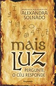 Mais Luz – Pergunte. O Céu Responde Mensagens de Jesus recebidas por Alexandra Solnado