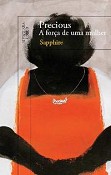 Precious, a força de uma mulher "Fiquei completamente devastada... Nunca vi uma coisa assim.", afirmou Oprah Winfrey acerca deste livro.