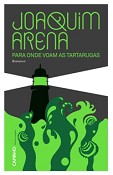 Para Onde Voam as Tartarugas, de Joaquim Arena Esta semana nas livrarias
