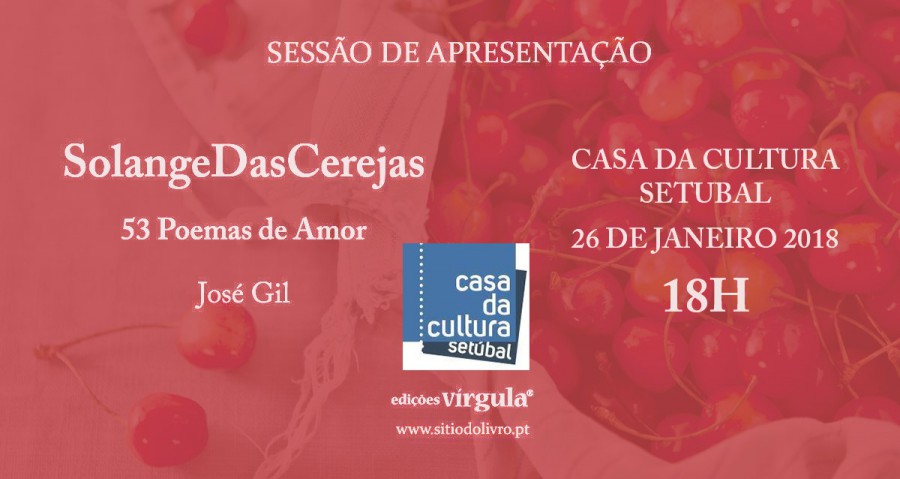«Solange das Cerejas» lançado na Casa da Cultura de Setúbal José Gil apresenta novo livro de poesia