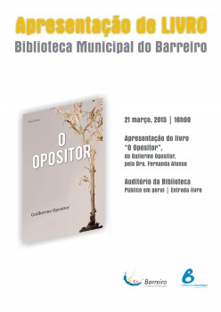 No Auditório da Biblioteca Municipal do Barreiro APRESENTAÇÃO DO LIVRO «O OPOSITOR»