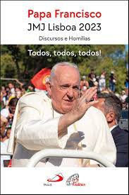 Papa Francisco em JMJ Lisboa 2023 - Fraternidade, Amor e Sonho. Antes perguntas lacerantes que respostas fáceis que anestesiam