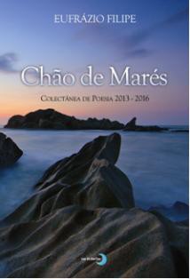 Seixal - «Chão de Marés – Colectânea de Poesia 2013-2016» Novo livro de Eufrázio Filipe