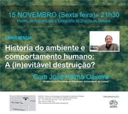 Conferência em Setúbal com José Palma Oliveira Historia do ambiente e comportamento humano: A (in)evitável destruição?