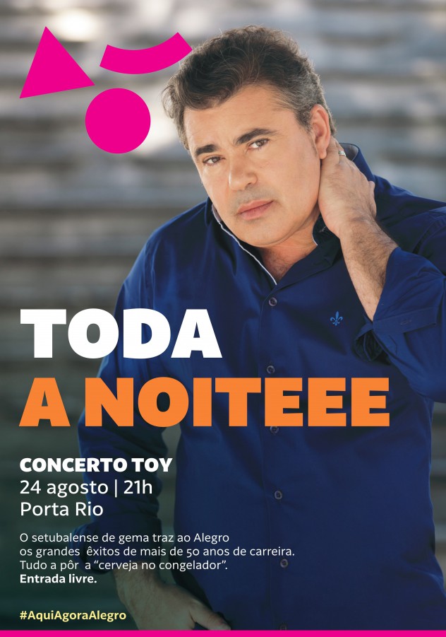 Esta quarta-feira, dia 24 de agosto, com entrada livre VAMOS DANÇAR TODA A NOITE COM O TOY NO ALEGRO SETÚBAL