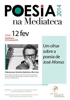 Na Escola Superior de Tecnologia de Setúbal do IPS Ciclo de Poesia: «Um Olhar sobre a Poesia de José Afonso» . Obra e vida do autor em debate