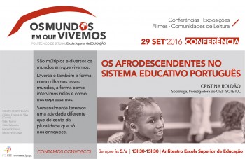 Setúbal - Conferência «Os afrodescendentes no sistema educativo português» «Os Mundos em que vivemos» desafia a comunidade académica e externa a debater temas da atualidade