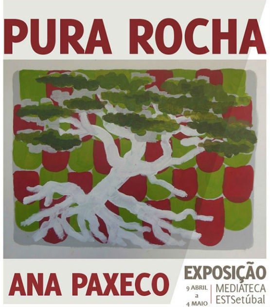 Pintura de Ana Paxeco para ver no Politécnico de Setúbal Exposição «Pura Rocha» é inaugurada a 9 de abril