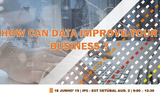 Na Escola Superior de Tecnologia de Setúbal Seminário «How can data improve your business?» Reúne investigadores e profissionais no IPS