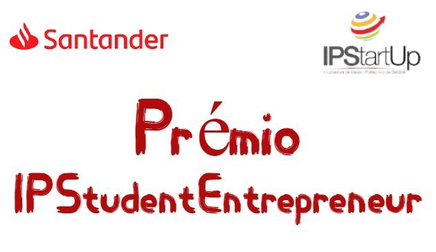 Iniciativa em parceria com o Santander visa promover o empreendedorismo Politécnico de Setúbal lança Prémio IPStudentEntrepreneur