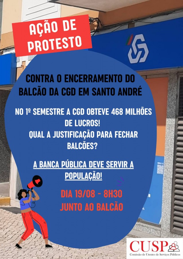 Encerramento do Balcão da Caixa Geral de Depósitos em Santo André Comissão de Utentes dos Serviços Públicos do Barreiro promove acção de protesto