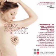Liga Portuguesa Contra o Cancro promove campanha de prevenção IGNORAR O CANCRO DA MAMA É IGNORAR AQUELES DE QUEM GOSTA
