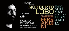 OUT.RA - Associação Cultural apresenta no Barreiro NORBERTO LOBO, 25 Maio, Galeria Municipal do Barreiro