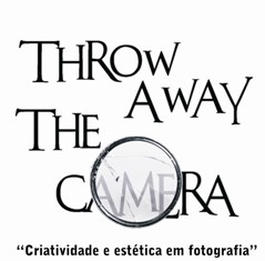 BARREIRO - THROW AWAY THE CAMERA! «CRIATIVIDADE E ESTÉTICA EM FOTOGRAFIA»