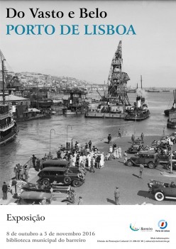 Barreiro - Exposição «Do Vasto e Belo Porto de Lisboa» Um relato esplêndido sobre a vida agitada do porto