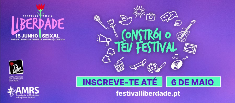 SETÚBAL - Festival Liberdade 2024 Abertas inscrições para dinamização dos espaços iniciativas e conteúdos