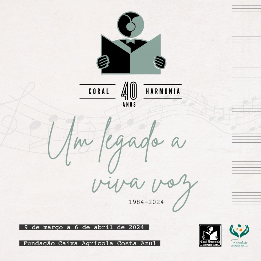 Santiago do Cacém Exposição “Coral Harmonia – 40 anos: um legado a viva voz” Tocar os corações daqueles que nos ouviram e ouvem