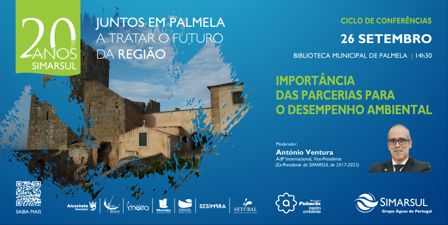 Palmela - QUINTA SESSÃO DO CICLO DE CONFERÊNCIAS DOS 20 ANOS DA SIMARSUL “Importância das Parcerias para o Desempenho Ambiental" . Dia 26 de setembro, 14h30