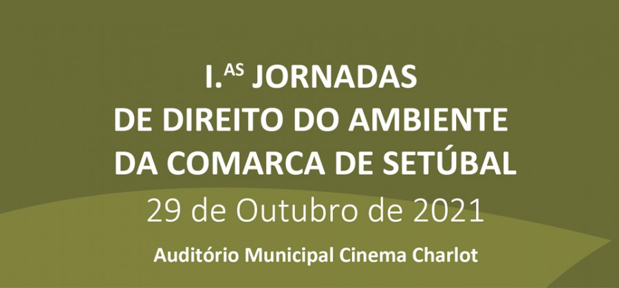 No Cinema Charlot - Auditório Municipal - Setúbal I.AS JORNADAS DE DIREITO DO AMBIENTE DA COMARCA DE SETÚBAL