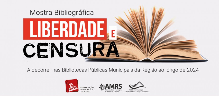 Nas Bibliotecas Públicas Municipais da Região de Setúbal Mostra Bibliográfica “Liberdade e Censura” celebra 50 Anos do 25 de Abril