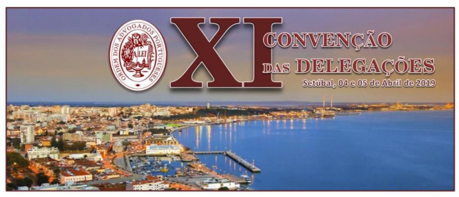 Convenção das Delegações da Ordem dos Advogados XI Convenção das Delegações em Setúbal