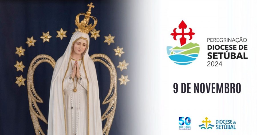 Comemoração dos 50 anos da fundação da Diocese de Setúbal Cardeal D. Américo Aguiar desafia à participação na peregrinação . 9 de novembro